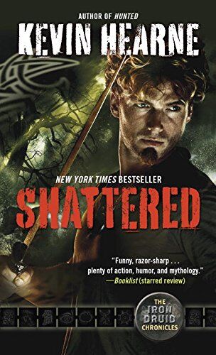 Kevin Hearne Shattered: The Iron Druid Chronicles