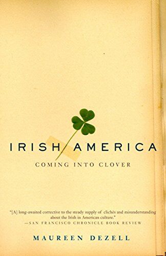 Maureen Dezell Irish America: Coming Into Clover