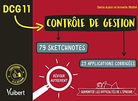 Denis Aubin Dcg 11. Contrôle De Gestion -79 Sketchnotes Pour Surmonter Les Difficultés De L'Épreuve Et Réviser Autrement (Expertise Comptable: Réviser Autrement Et Surmonter Les Difficultés De L'Épreuve)