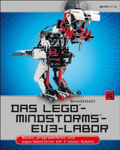 Daniele Benedettelli Das Lego®-Mindstorms®-Ev3-Labor: Bauen, Programmieren Und Experimentieren Mit 5 Tollen Robots