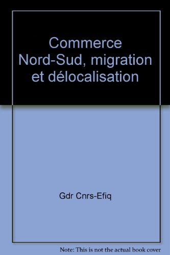 Jaime De Melo Commerce Nord-Sud, Migration Et Délocalisation: Migration Et Délocalisation, Conséquences Pour Les Salaires Et L'Emploi