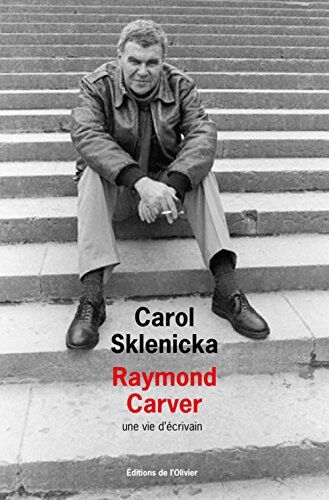 Carol Sklenicka Raymond Carver : Une Vie D'Écrivain