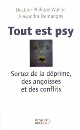 Philippe Wallon Tout Est Psy : Sortez De La Déprime, Des Angoisses Et Des Conflits