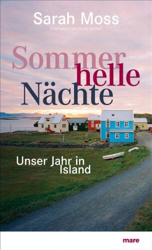 Sarah Moss Sommerhelle Nächte: Unser Jahr In Island