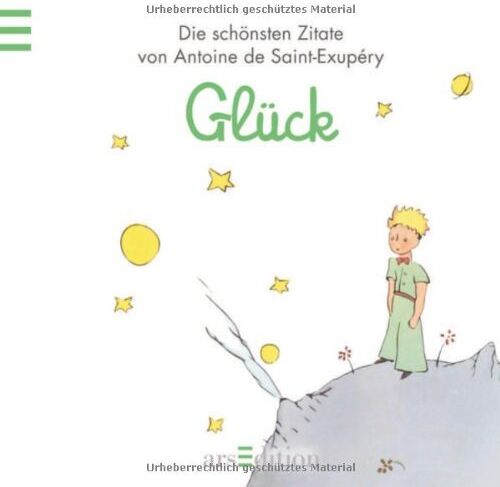 kein Autor Glück: Der Kleine Prinz - Die Schönsten Zitate Von Antoine De Saint-Exupéry (Kleiner Prinz Minibücher)