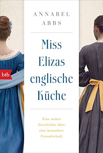 Annabel Abbs Miss Elizas Englische Küche: Eine Wahre Geschichte Über Eine Besondere Freundschaft