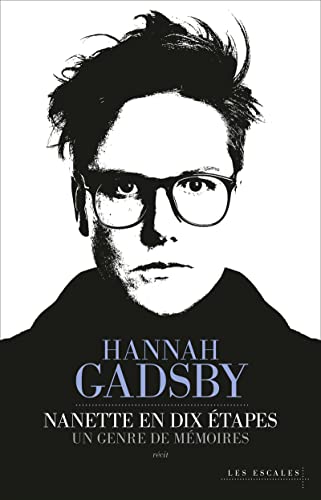 Hannah Gadsby Nanette En Dix Étapes: Un Genre De Mémoires