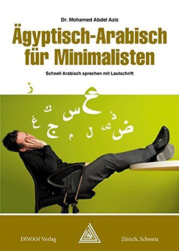 Mohamed Abdel Aziz Ägyptisch-Arabisch Für Minimalisten Deutsch/phonetisch: Arabisch Schnell Sprechen Mit Lautschriftdeutsch/phonetisch