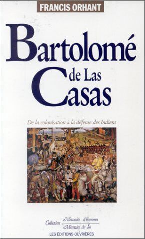 Francis Orhant Bartholome De Las Casas (Memoire D'Hommes, Memoires De Foi)