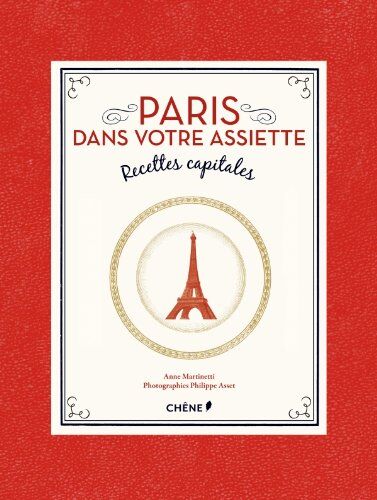Anne Martinetti Paris Dans Votre Assiette : Recettes Capitales