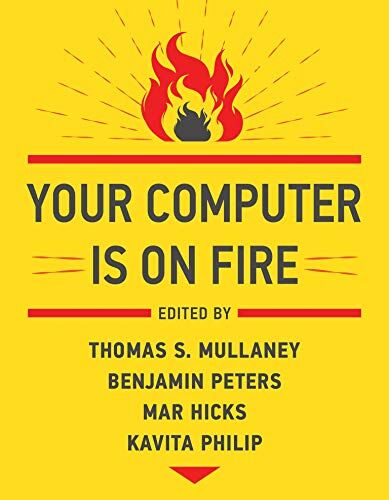 Mullaney, Thomas S. Your Computer Is On Fire