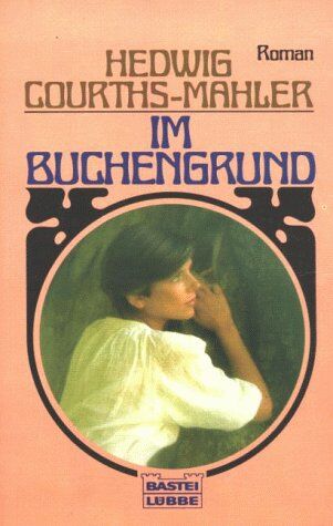 Hedwig Courths-Mahler Im Buchengrund. Roman.