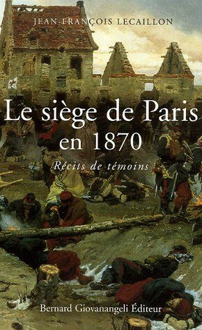 LECAILLON J F Le Siège De Paris En 1870