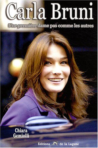 Chiara Gemiolli Carla Bruni : Une Première Dame Pas Comme Les Autres