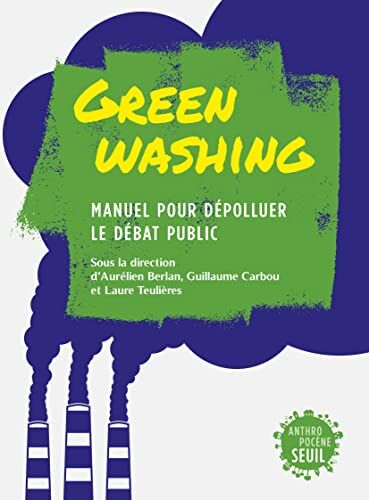 Aurélien Berlan Greenwashing. Manuel Pour Dépolluer Le Débat Public
