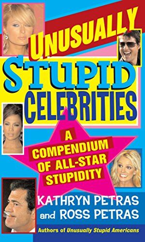 Kathryn Petras Unusually Stupid Celebrities: A Compendium Of All-Star Stupidity
