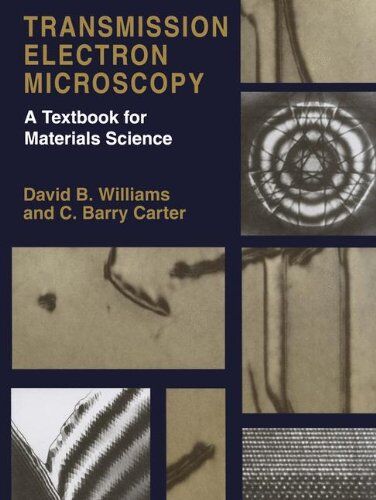 Williams, David B. Transmission Electron Microscopy. A Textbook For Materials Science. Bd. I - Iv