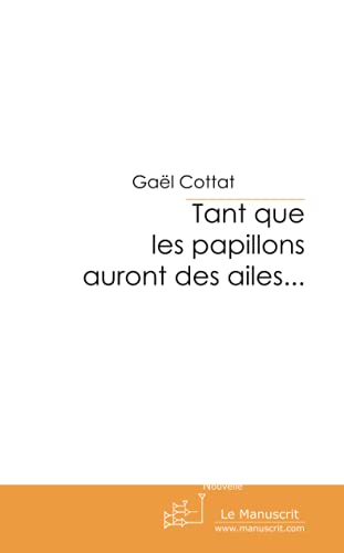 Gaël Cottat Tant Que Les Papillons Auront Des Ailes . . .