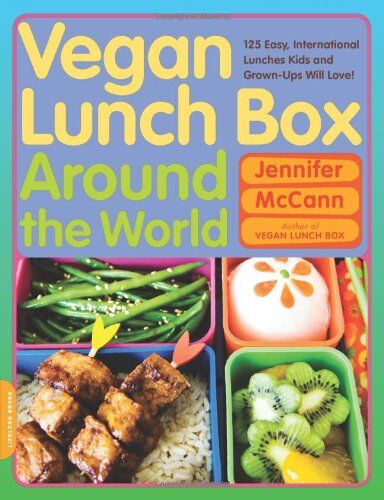 Jennifer McCann Vegan Lunch Box Around The World: 125 Easy, International Lunches Kids And Grown-Ups Will Love!