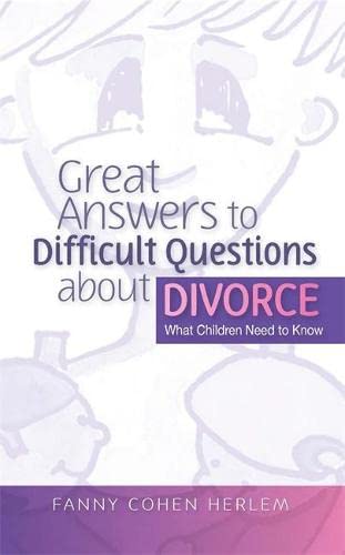 Fanny Cohen Herlem Great Answers To Difficult Questions About Divorce: What Children Need To Know