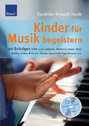 Dorothee Kreusch-Jacob Kinder Für Musik Begeistern: Mit Beiträgen Von Giora Feidman, Hélène Grimaud, Peter Maffay, Bobby Mcferrin, Thomas Quasthoff, Pepe Romero U.A.: Mit ... Maffay, Hélène Grimaud, Bobby Mcferrin U.A