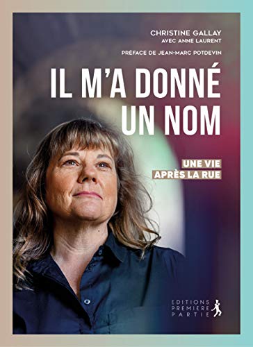 Christine Gallay, Annie Laurent, Jean-Marc Potdevin Il Ma Donné Un Nom. Une Vie Après La Rue