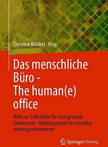 Christine Kohlert Das Menschliche Büro - The Human(E) Office: Hilfe Zur Selbsthilfe Für Eine Gesunde Arbeitswelt - Helping People To A Healthy Working Environment