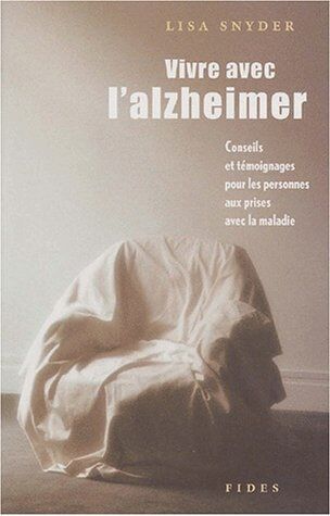 Lisa Snyder Vivre Avec L'Alzheimer. Conseils Et Témoignages Pour Les Personnes Aux Prises Avec La Maladie