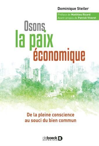 Dominique Steiler Osons La Paix Économique : De La Pleine Conscience Au Souci Du Bien Commun