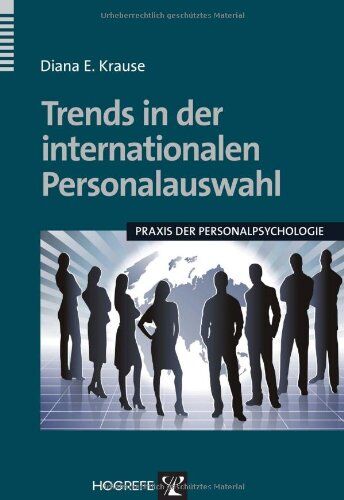 Krause, Diana E. Trends In Der Internationalen Personalauswahl: Praxis Der Personalpsychologie