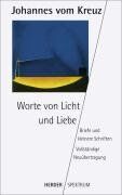 Johannes vom Kreuz Sämtliche Werke. Vollständige Neuübertragung: Worte Von Licht Und Liebe: Briefe U. Kleinere Schriften. Vollständ. Neuübertr. Sämtliche Werke Band 2: ... Kleinere Schriften: Bd 2 (Herder Spektrum)