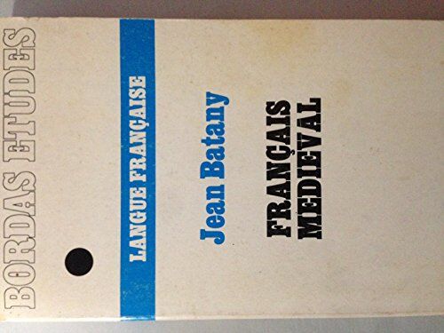 Jean Batany Français Médiéval : Textes Choisis, Commentaires Linguistiques, Commentaires Littéraires, Chronologie Phonétique