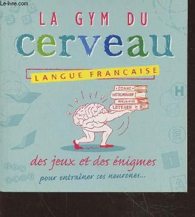 Collectif La Gym Du Cerveau : Langue Française - Des Jeux Et Des Énigmes Pour Entraîner Ses Neuronnes...