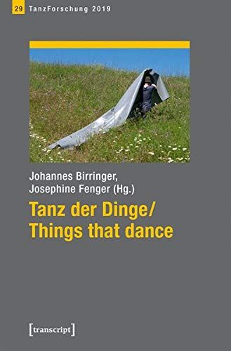 Johannes Birringer Tanz Der Dinge/things That Dance: Jahrbuch Tanzforschung 2019