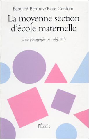 Bertouy La Moyenne Section D'École Maternelle : Une Pédagogie Par Objectifs (Auxilliaire)