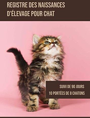 Editions Animoland Registre Des Naissances D'Élevage Pour Chat: Suivi De 90 Jours Pour 10 Portées De 9 Chatons   Suivi Croissance Et Poids   Suivi Vétérinaire