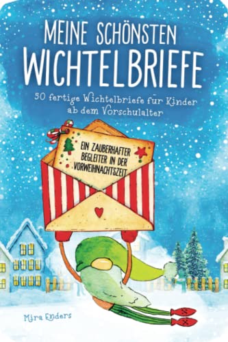 Mira Enders Meine Schönsten Wichtelbriefe ? 50 Fertige Wichtelbriefe Für Kinder Ab Dem Vorschulalter: Ein Zauberhafter Begleiter In Der Vorweihnachtszeit