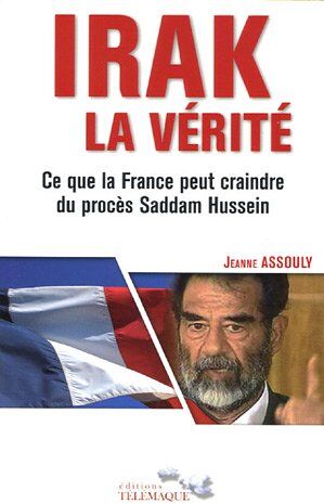 Jeanne Assouly Irak, La Vérité : Ce Que La France Peut Craindre Du Procès Saddam Hussein