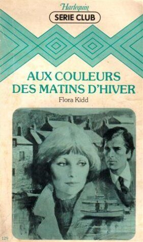 Flora Kidd Aux Couleurs Des Matins D'Hiver : Collection : Harlequin Série Club N° 129