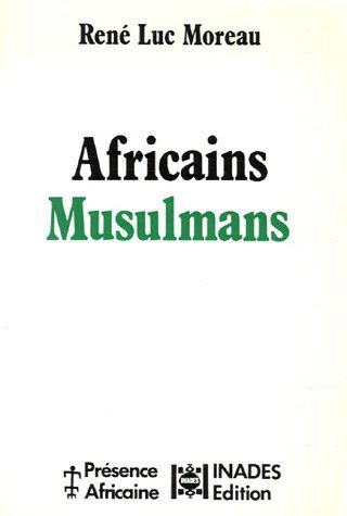 René-Luc Moreau Africains Musulmans. Des Communautes En Mouvement