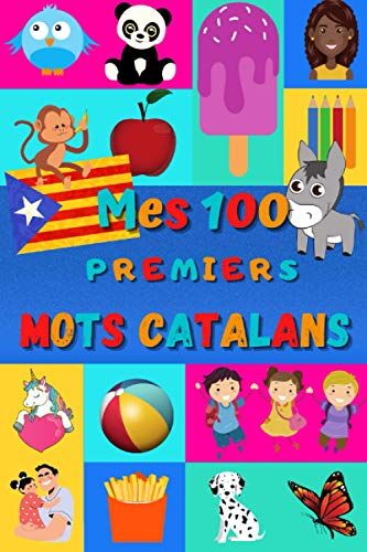 Effie Delarosa Mes 100 Premiers Mots Catalans: Apprendre Le Catalan Enfants 2 À 6 Ans, Bébé Et Maternelle   Imagier : 100 Belles Images Couleur Avec Mots En Catalan Et Français