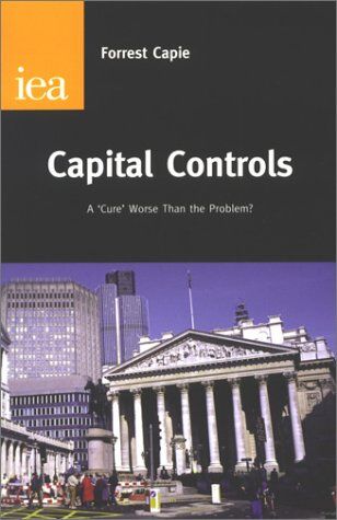 Forrest Capie Capie, F: Capital Controls: A Cure Worse Than The Problem?