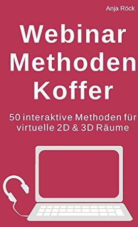 Anja Röck Webinar Methoden Koffer: 50 Interaktive Methoden Für Virtuelle 2d & 3d Räume