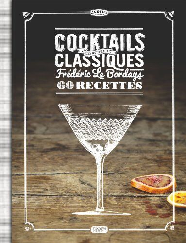 Frédéric Le Bordays Cocktails : Les Nouveaux Classiques