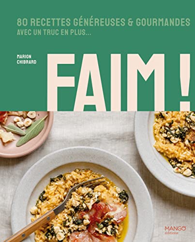 Marion Chibrard Faim !. 80 Recettes Généreuses Et Gourmandes Avec Un Truc En Plus: 80 Recettes Généreuses Et Gourmandes Avec Un Truc En Plus