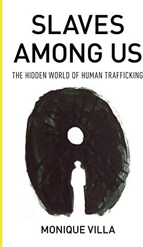 Monique Villa Villa, M: Slaves Among Us: The Hidden World Of Human Trafficking