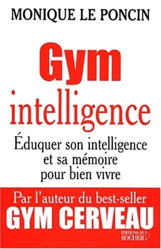 Monique Le Poncin Gym Intelligence. : Une Méthode, Une Philosophie