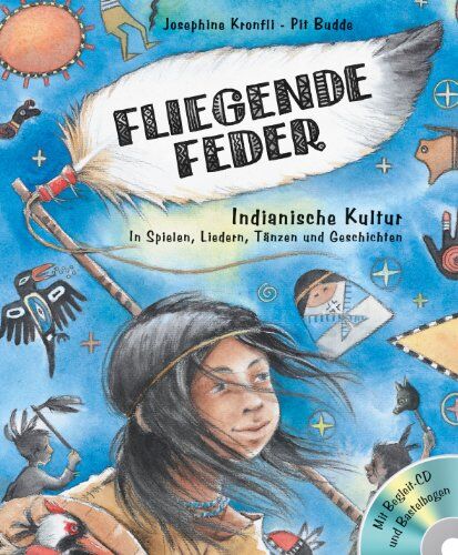 Kronfli Fliegende Feder (Buch+cd+bastelbogen): Indianische Kultur In Spielen, Liedern, Tänzen Und Geschichten