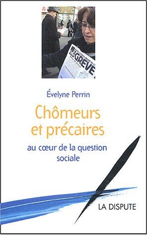 Evelyne Perrin Chômeurs Et Précaires Au Coeur De La Question Sociale