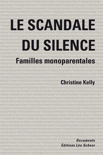 Christine Kelly Le Scandale Du Silence : Familles Monoparentales